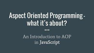 Aspect Oriented Programming in JavaScript - An Introduction to AOP