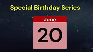 Special Birthday Series People who have birthdays on  June 20th