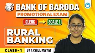 Bank of Baroda | Promotional Exam | Clerk to Scale 1 | Rural Banking Class 1 | By Anshul Ma'am