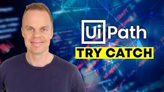 UiPath: Try Catch - an easy guide