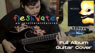 Fleshwater -  We're Not Here To Be Loved [Full Album Guitar Cover]