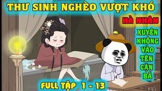 [FULL] HÀ NHÂN XUYÊN KHÔNG VÀO THƯ SINH NGHÈO | TẬP 1 - 13