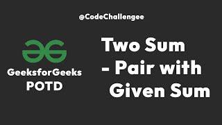 Two Sum - Pair with Given Sum | GFG POTD Explained