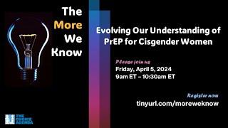 The More We Know: Evolving our understanding of PrEP for cisgender women