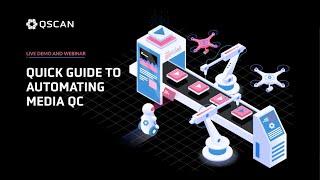 A Quick Guide to Automating Media QC with QScan - Webinar Recording