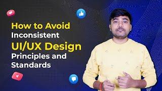 How to avoid Inconsistent UI/UX design principles and standards