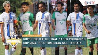 SUPER BIG MATCH FINAL KADES POHGADING CUP 2024, POLO TUNJUKAN SKIL | PS POHGADING VS PORAT TEROS