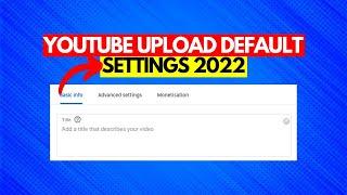 YouTube Channel Upload Default Advanced Settings 2022