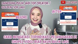 CARA ATASI TERINDIKASI PELANGGARAN DI SHOPEE VIDEO BIAR AKUN BALIK LAGI JADI TOP CREATOR/GOLDEN TICK