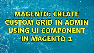 Magento: Create custom grid in admin using ui component in magento 2 (4 Solutions!!)