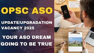 OPSC ASO UPDATE/ASO UPGRADATION/ASO VACANCY