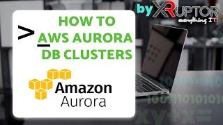 How To Create and Connect AWS Aurora DB Cluster