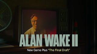 Alan Wake 2: New Game Plus - The Final Draft Trailer