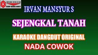 KARAOKE DANGDUT SEJENGKAL TANAH - IRVAN MANSYUR S (COVER) NADA COWOK