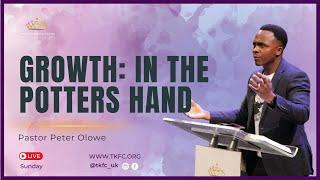 Growth: in the Potters Hands || Pastor Peter Olowe || Sunday 17th November 2024