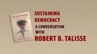 How Can We Sustain Our Democracy with Prof. Robert Talisse