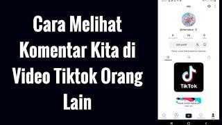 Cara Melihat Komentar Kita di Video Tiktok Orang Lain