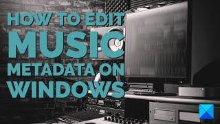 How to edit Music Metadata on Windows 11/10