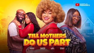 TILL MOTHERS DO US PART - Latest 2025 Nigerian movie