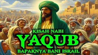 The Exemplary Story of the Prophet Yaqub who is called the Father of All the Children of Israel