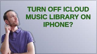 Turn off iCloud Music library on iPhone?