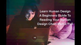 Full/HD 101: A Beginners Guide to Reading Your Human Design Chart/ PART 2/ YOUTUBESCHOOL