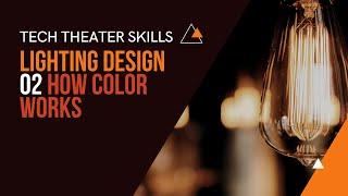 Tech Theater Skills: Lighting Design 02, How Color Works