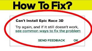 How To Fix Can't Install Epic Race 3D App Error In Google Play Store in Android - Can't Download App