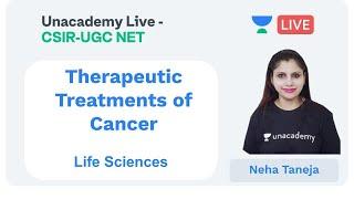 Therapeutic Treatments of Cancer | Life Sciences | Unacademy Live - CSIR UGC NET |   Neha Taneja