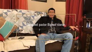 Blackfeet Pastor Bigfoot stories | Pikuni Bigfoot Storytelling Project