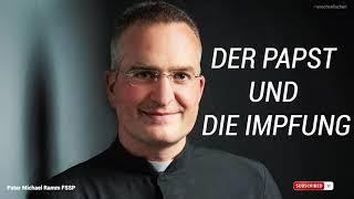 DER PAPST UND DIE IMPFUNG - PATER MICHAEL RAMM - FSSP - MENSCHENFISCHEN