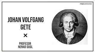 Johan Volfgang Gete, Stvaralastvo | Profesor Nenad Gugl | AkademijaGugl