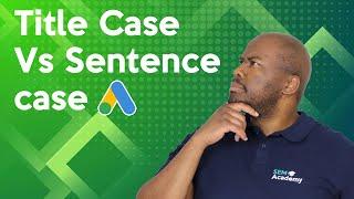 Should YOU Use Sentence Case OR Title Case on Google Ads