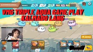 VMG TRIPLE AQUA GAMEPLAY KALMADO LANG! | AXIE INFINITY |