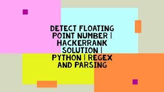 DETECT FLOATING POINT NUMBER | HACKERRANK SOLUTION | PYTHON | REGEX AND PARSING