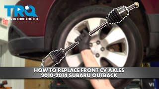 How to Replace Front CV Axles 2010-2014 Subaru Outback