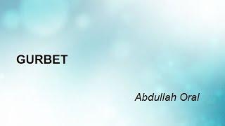 GURBET - Abdullah Oral