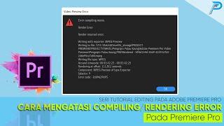 Cara Termudah Mengatasi Error Compiling Movie | Error Rendering | Easy Fix | Adobe Premiere Pro