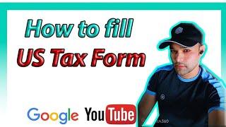 How to fill - US Tax Form for Google AdSense and Youtube