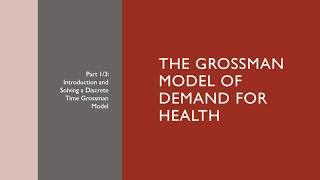 The Grossman Model of Demand for Health: Part 1/3