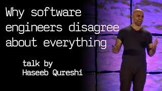 Why software engineers disagree about everything - talk by Haseeb Qureshi