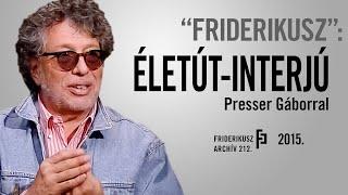 "FRIDERIKUSZ": Életút interjú Presser Gáborral, 2015. /// Friderikusz Archív 212.