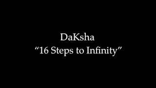 DaKsha "16 Steps to Infinity"