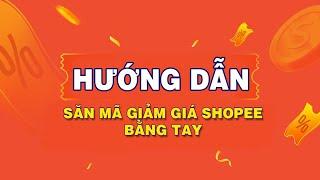 Hướng dẫn săn mã giảm giá Shopee bằng tay (không cần dùng auto click)