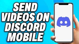 How to Send Videos on Discord Mobile (2024) - Easy Fix