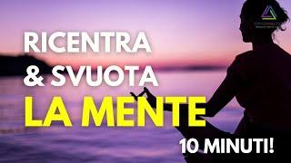 Meditazione per Ricentrare e Liberare la Mente in 10 Minuti