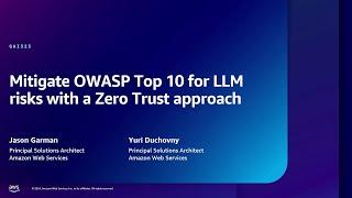 AWS re:Inforce 2024 - Mitigate OWASP Top 10 for LLM risks with a Zero Trust approach (GAI323)