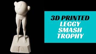 Leggy Smash Trophy 3D Printed - Tutorial, Settings, Time Lapse, Showcase