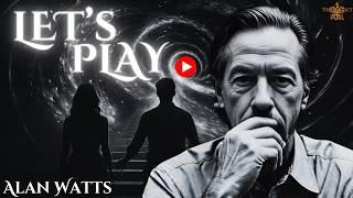 The Universe Is The Game | Let's Play - Alan Watts