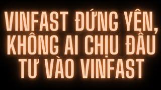 Vinfast đứng yên, không ai chịu đầu tư vào Vinfast